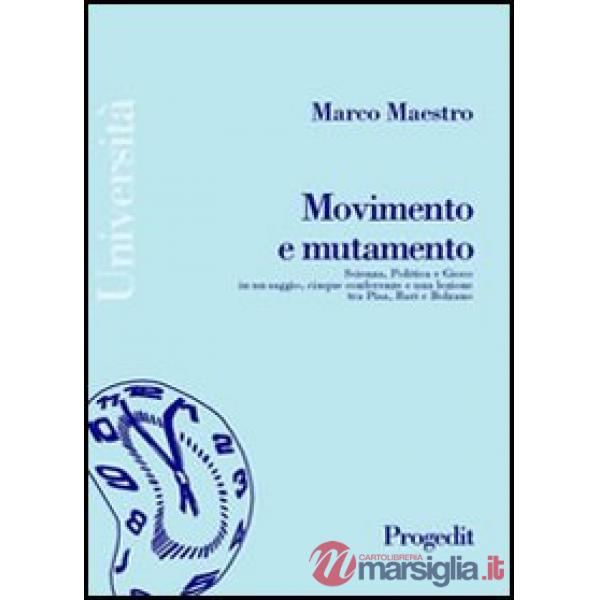 Movimento e mutamento. Scienza, politica e gioco in un saggio, cinque conferenze