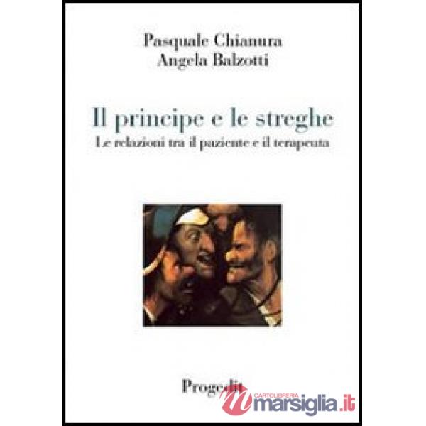 Principe e le streghe. Le relazioni tra il paziente e il terapeuta (Il)