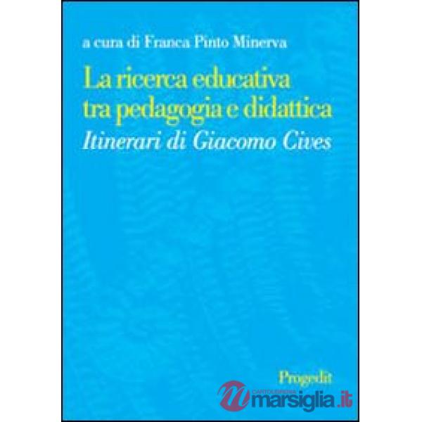 Ricerca educativa tra pedagogia e didattica. Itinerari di Giacomo Cives (La)