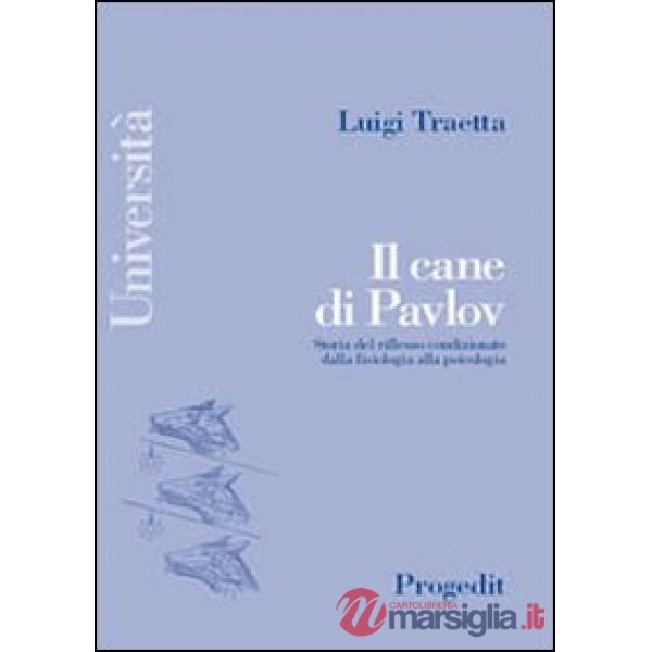 Cane di Pavlov. Storia del riflesso condizionato dalla fisiologia alla psicologia (Il)