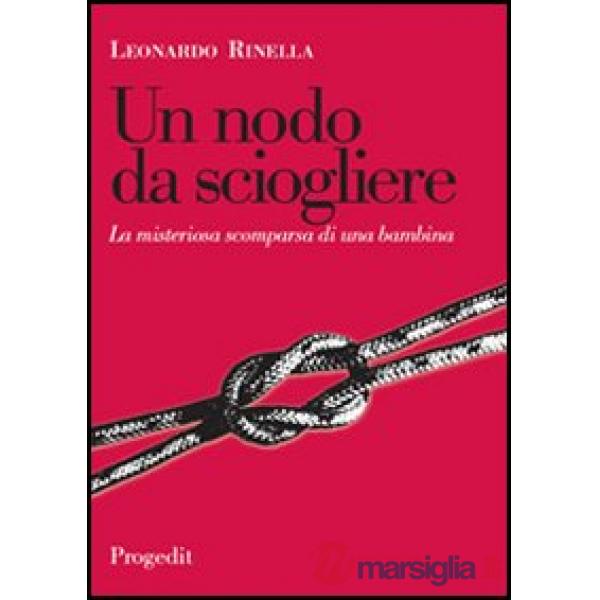 Nodo da sciogliere. La misteriosa scomparsa di una bambina (Un)
