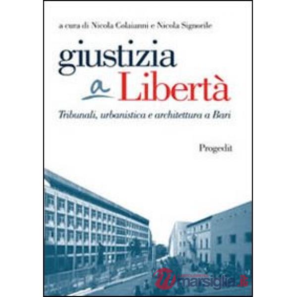 Giustizia a libertà. Tribunali, urbanistica e architettura a Bari