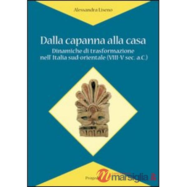 Dalla capanna alla casa. Dinamiche di trasformazione nell'Italia sud-orientale (