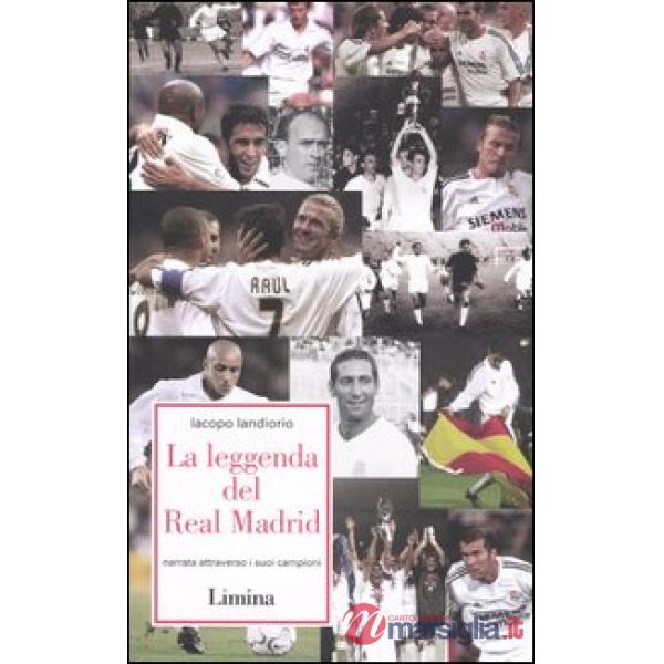 Leggenda del Real Madrid. Narrata attraverso i suoi campioni (La)