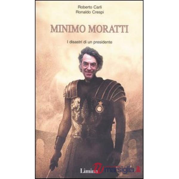 Minimo Moratti. I disastri di un presidente