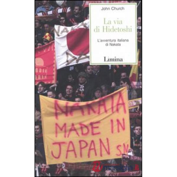 Via di Hidetoshi. L'avventura italiana di Nakata (La)
