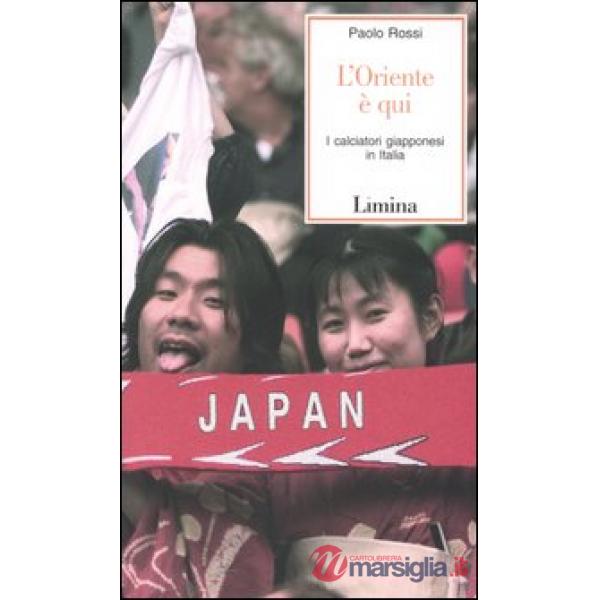 Oriente è qui. I calciatori giapponesi in Italia (L')