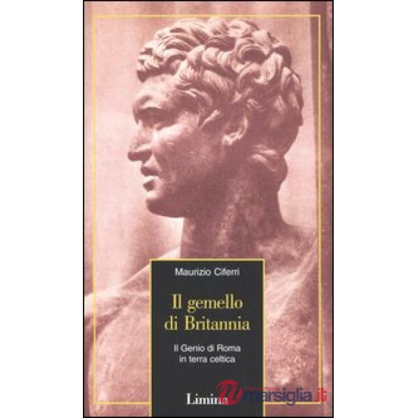 Gemello di Britannia. Il Genio di Roma in terra celtica (Il)