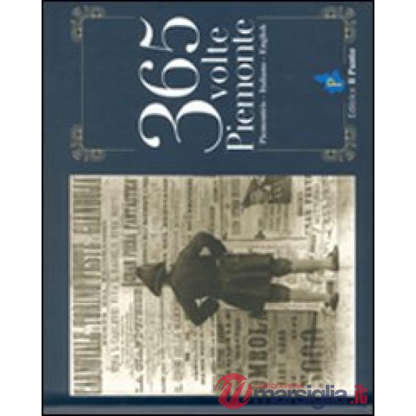Trecentosessantacinque volte Piemonte. Testo in piemontese, italiano, inglese. Ediz. multilingue