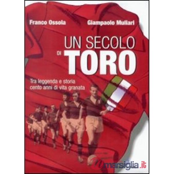 Secolo di Toro. Tra leggenda e storia cento anni di vita granata (Un)