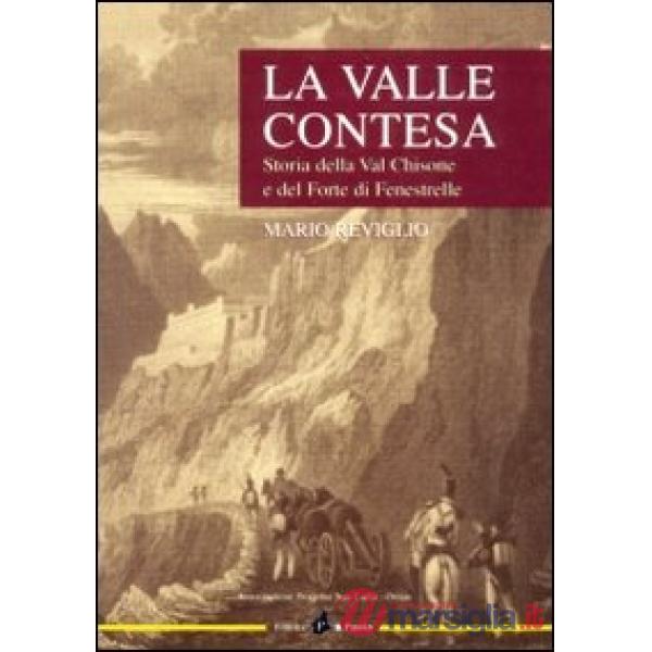 Valle contesa. Storia della val Chisone e del forte di Fenestrelle (La)