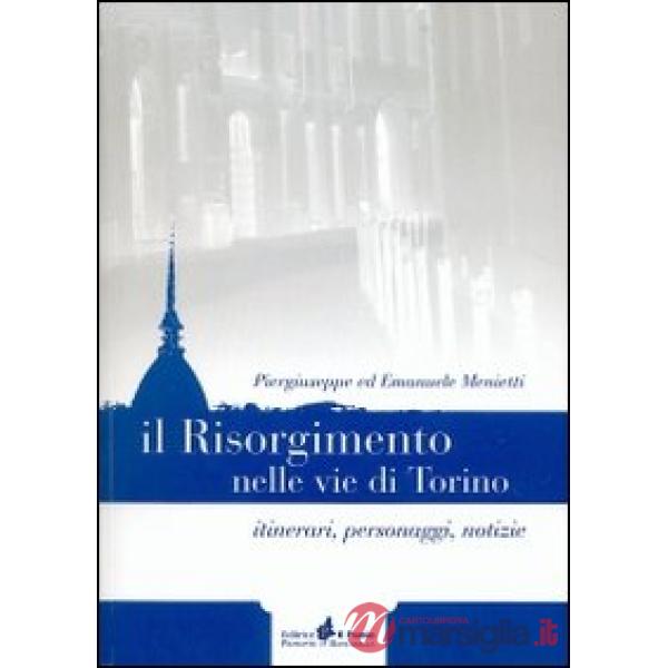 Risorgimento nelle vie di Torino. Itinerari, personaggi, notizie (Il)