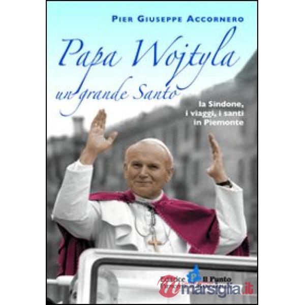 Papa Wojtyla un grande santo. La Sindone, i viaggi, i santi in Piemonte