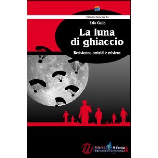 Luna di ghiaccio. Resistenza, omicidi e mistero (La)