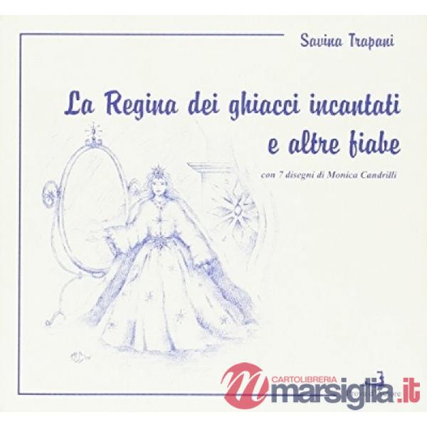 Regina dei ghiacci incantati e altre fiabe (La)