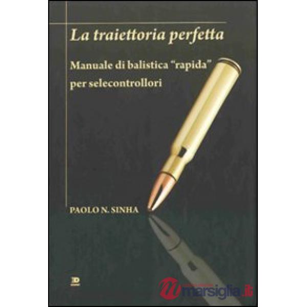Traiettoria perfetta. Manuale di balistica «rapida» per selecontrollori (La)