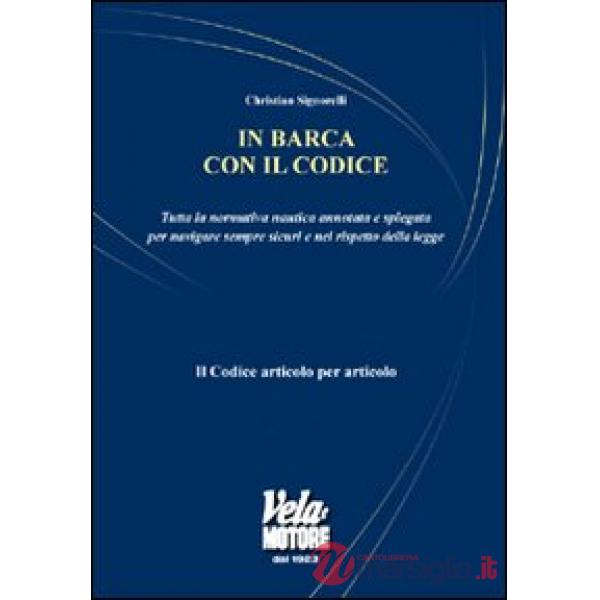 In barca con il codice. Tutta la normativa nautica annotata e spiegata per navig