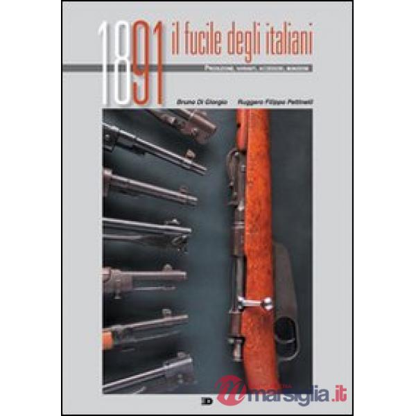 1891 il fucile degli italiani. Produzione, varianti, accessori, munizioni. Ediz.