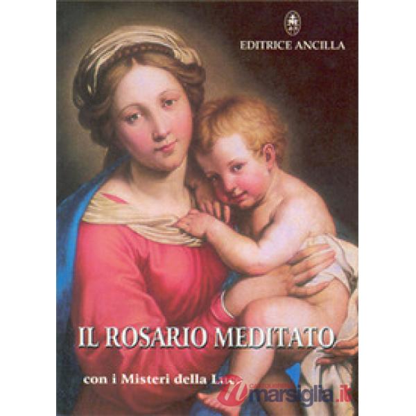 Il rosario meditato. Con i misteri della luce