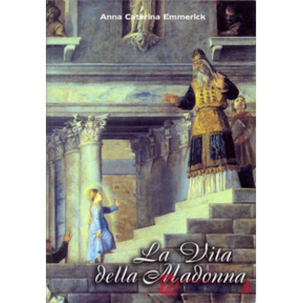 La vita della Madonna secondo le contemplazioni di Anna Caterina Emmerick. Testo tedesco a fronte