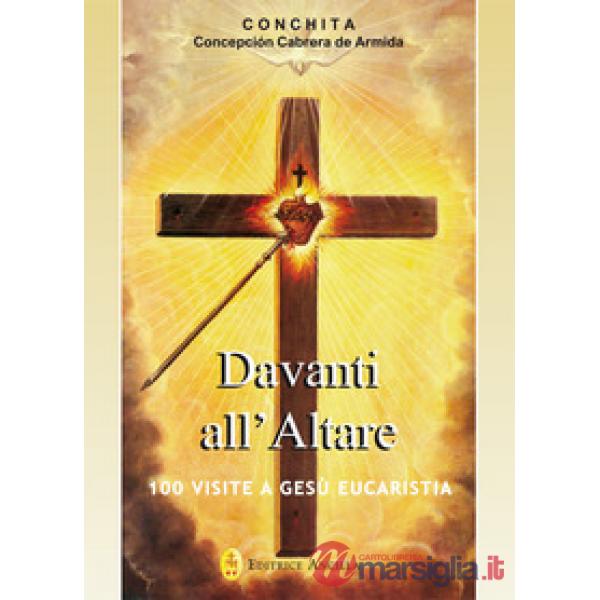 Davanti all'altare. 100 visite a Gesù eucaristia