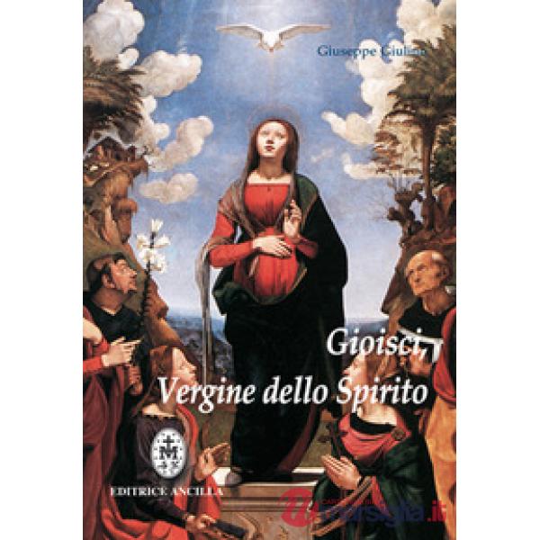 Gioisci Vergine dello spirito. Contemplazione del Santo Rosario alla luce dello Spirito Santo