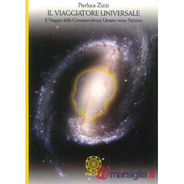 Viaggiatore universale. Il viaggio della consapevolezza umana verso l'infinito (