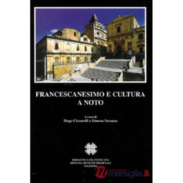 Francescanesimo e cultura a Noto. Atti del Convegno internazionale di studi (Noto, 7-9 novembre 2003)