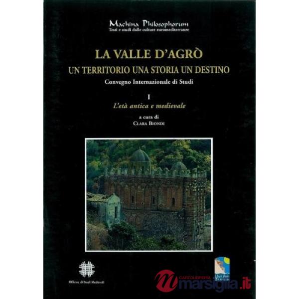 Valle d'Agrò. Un territorio, una storia, un destino. Atti del Convegno Internazionale di studi (Messina, 20-22 febbraio 2004) (L