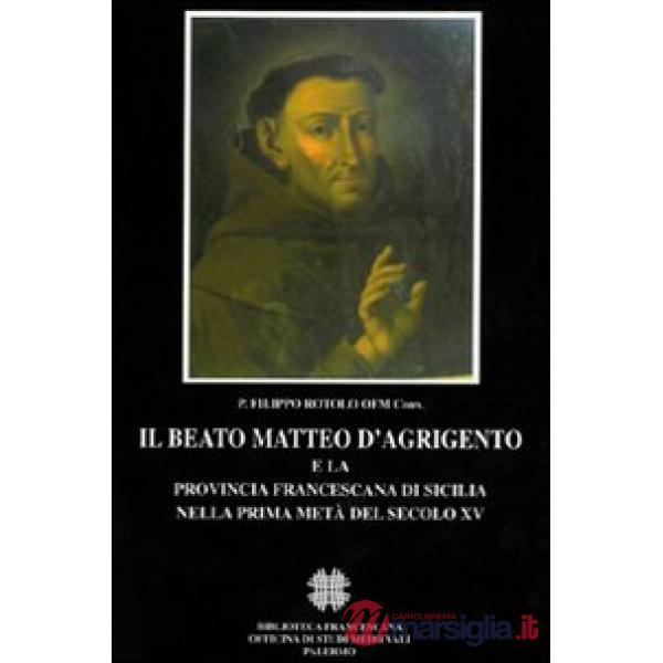 Beato Matteo d'Agrigento e la provincia francescana di Sicilia nella prima metà del secolo XV (Il)