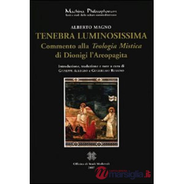 Tenebra luminosissima. Commento alla «teologia mistica» di Dionigi Aeropagita