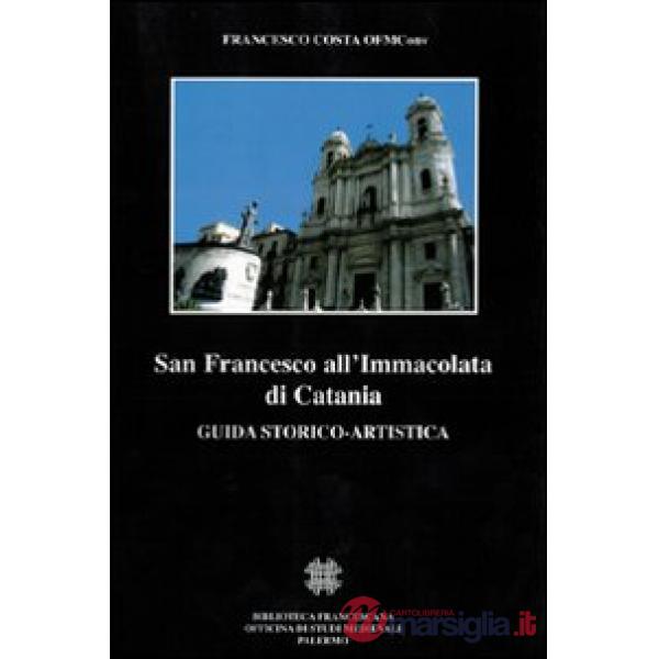San Francesco all'Immacolata di Catania. Guida storico-artistica