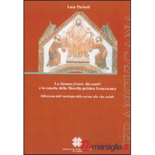 Summa fratis Alexandri e la nascita della filosofia politica francescana. Riflessione dall'ontologia delle norme alla vita socia