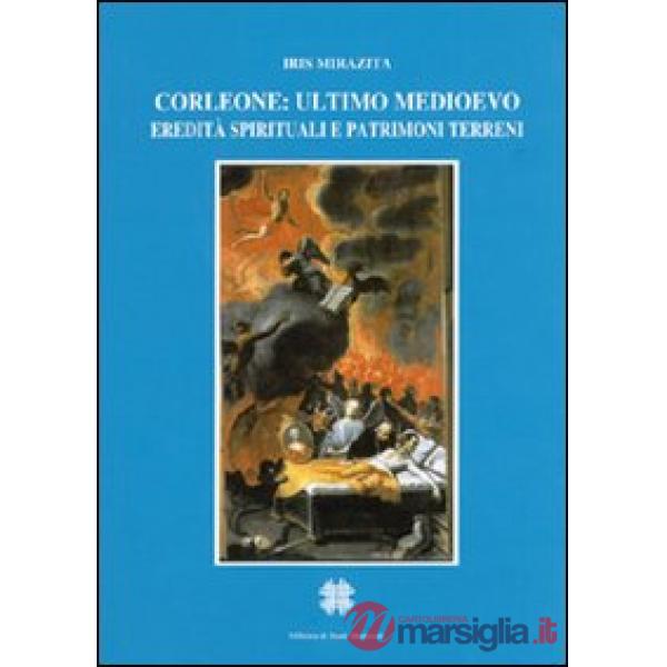 Corleone, ultimo Medioevo. Eredità spirituali e patrimoni terreni