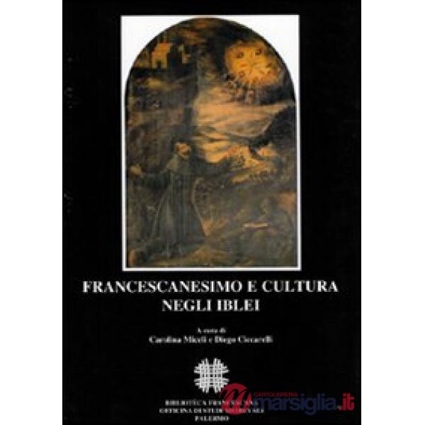 Francescanesimo e cultura negli Iblei. Atti del COnvegno Internazionale di Studi (Ragusa, 10-13 ottobre 2004)