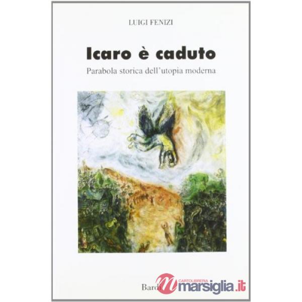 Icaro è caduto. Parabola storica dell'utopia moderna