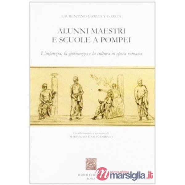Alunni, maestri e scuole a Pompei. L'infanzia, la giovinezza e la cultura in epoca romana