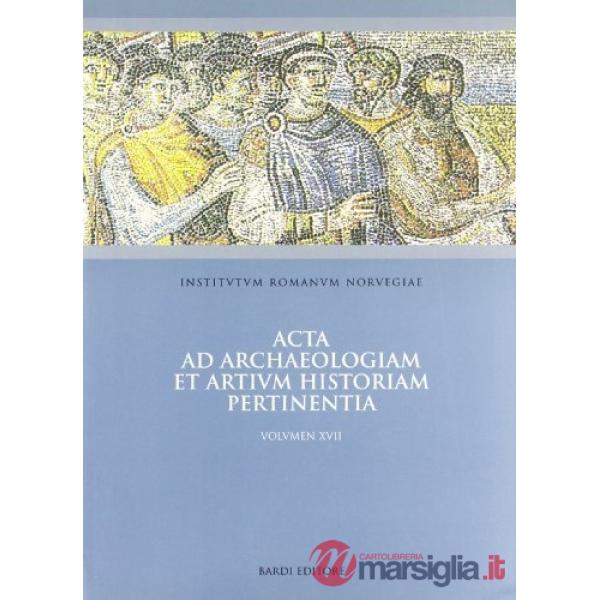 Acta ad archaeologiam et artium historiam pertinentia. Vol. 17: Rome a. D. 300-800. Power and symbol, image and reality