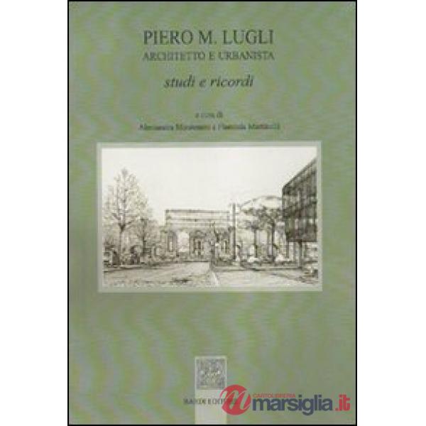 Piero M. Lugli architetto e urbanista. Studi e ricordi