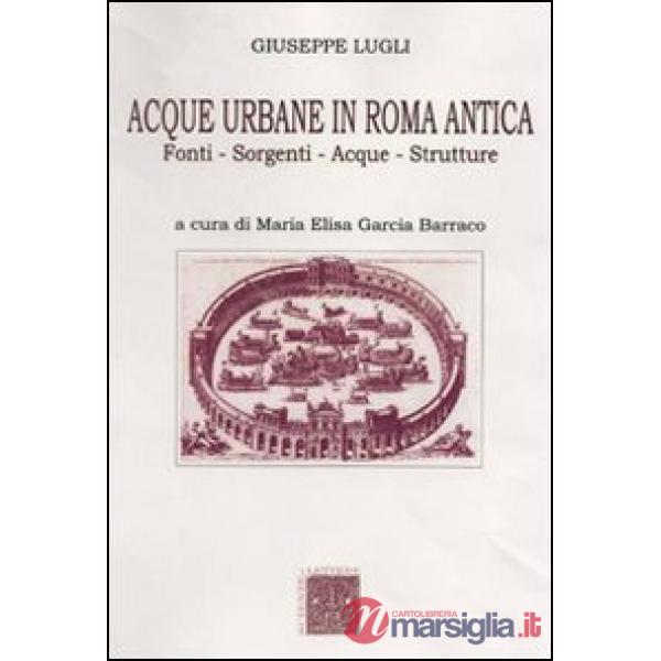 Acque urbane in Roma antica. Fonti, sorgenti e strutture