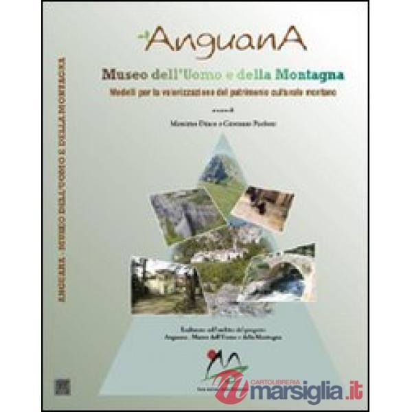 Anguana. Museo dell'uomo e della montagna. Un modello per la valorizzazione del patrimonio culturale montano