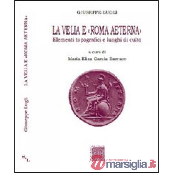 Velia e Roma aeterna. Elementi topografici e luoghi di culto (La)