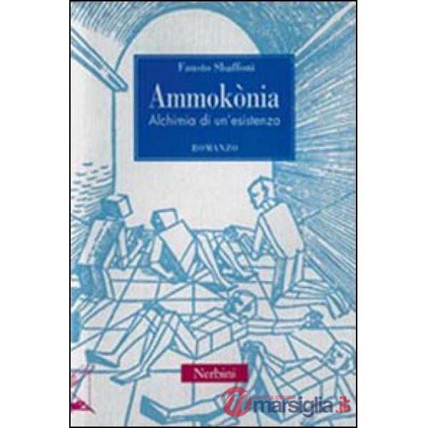 Ammokònia. Alchimia di un'esistenza