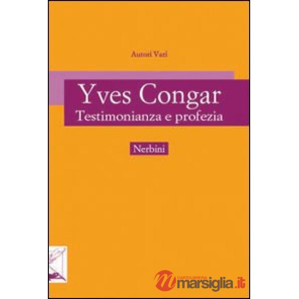 Yves Congar. Testimonianza e profezia