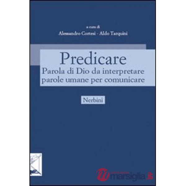 Predicare. Parola di Dio da interpretare parole umane per comunicare