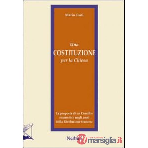 Costituzione per la Chiesa. La proposta di un Concilio ecumenico negli anni della Rivoluzione francese (Una)
