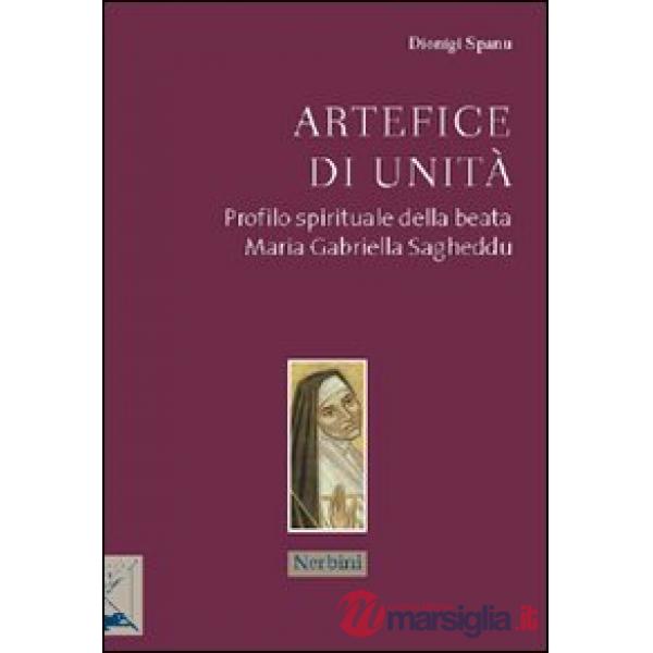 Artefice di unità. Profilo spirituale della beata Maria Gabriella Sagheddu