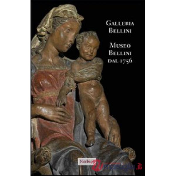Galleria Bellini. Museo Bellini dal 1756. Ediz. italiana e inglese