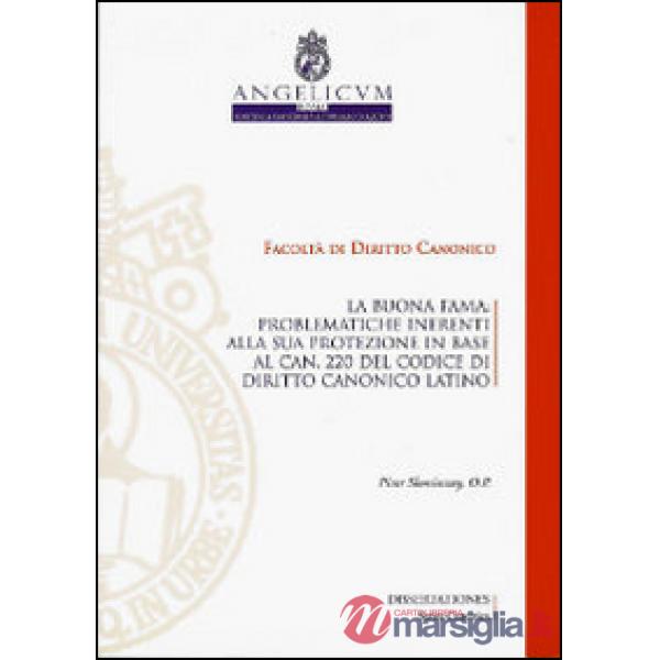 Buonafama. Problematiche inerenti alla sua protezione in base al can.220 del codice di diritto canonico latino (La)