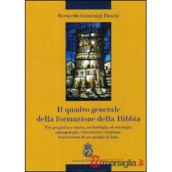 Quadro generale della formazione della Bibbia. Tra geografia e storia, archeologia ad etnologia, antropologia, letteratura e rel